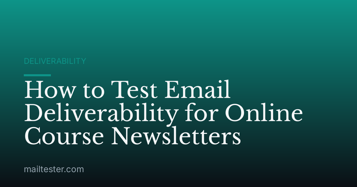 How to Test Email Deliverability for Online Course Newsletters