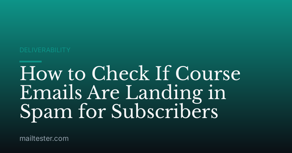 How to Check If Course Emails Are Landing in Spam for Subscribers