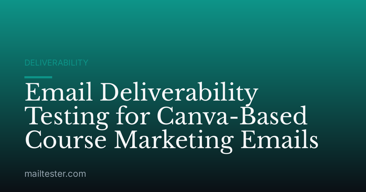 Email Deliverability Testing for Canva-Based Course Marketing Emails