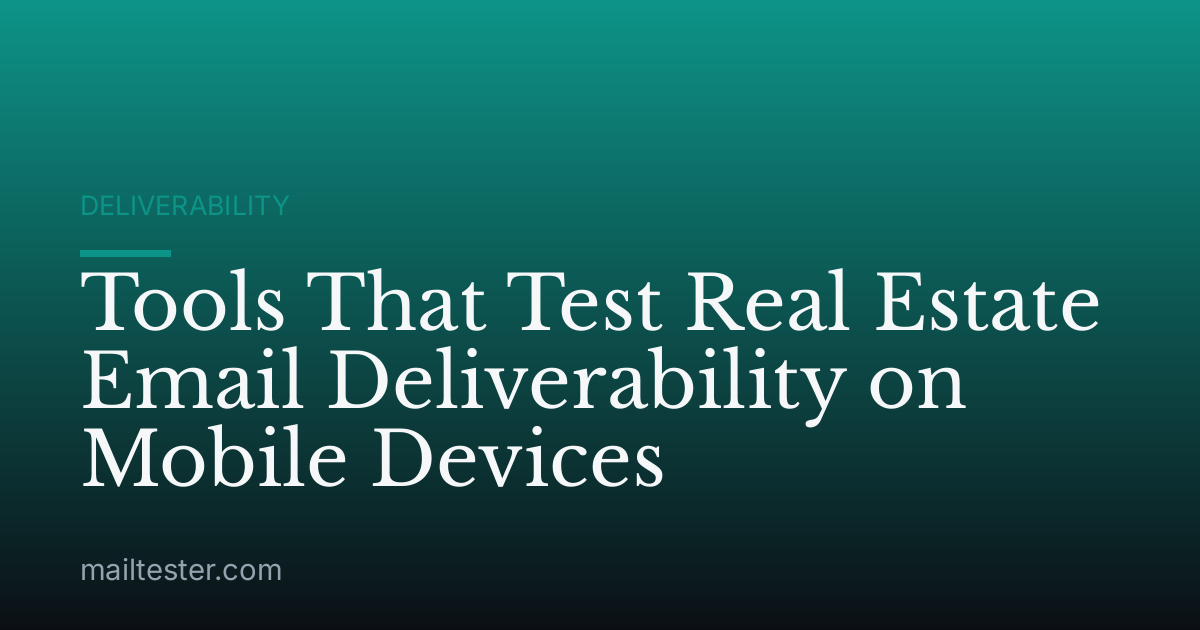 Tools That Test Real Estate Email Deliverability on Mobile Devices