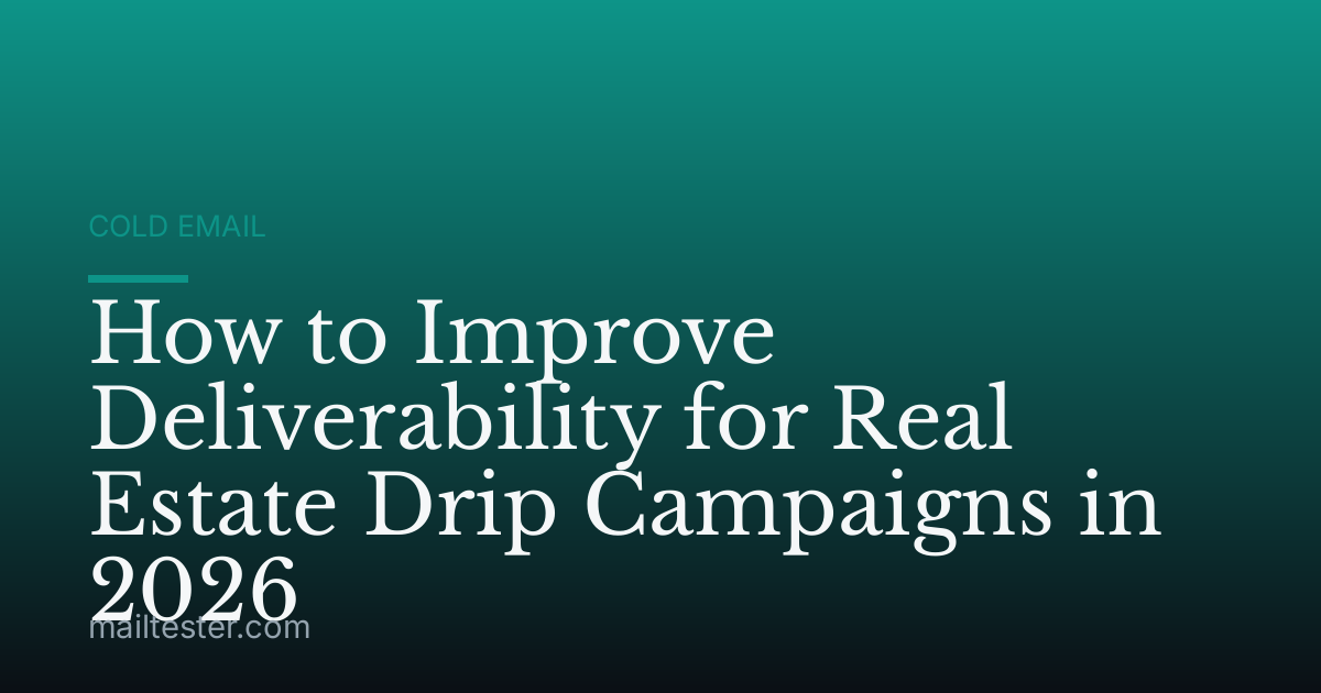 How to Improve Deliverability for Real Estate Drip Campaigns in 2026