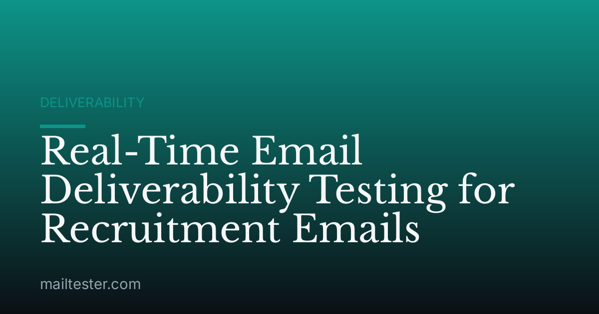 Real-Time Email Deliverability Testing for Recruitment Emails