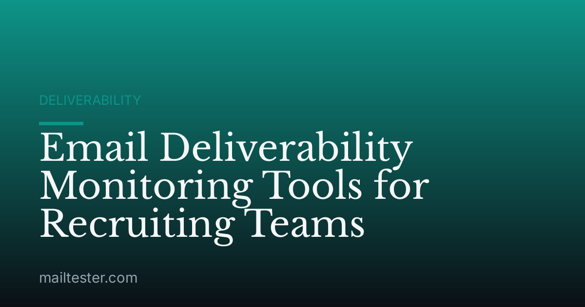 Email Deliverability Monitoring Tools for Recruiting Teams