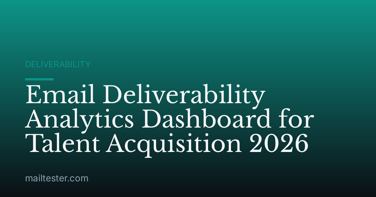 Email Deliverability Analytics Dashboard for Talent Acquisition 2026
