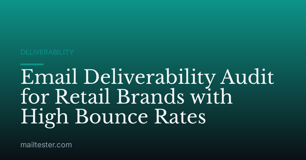 Email Deliverability Audit for Retail Brands with High Bounce Rates