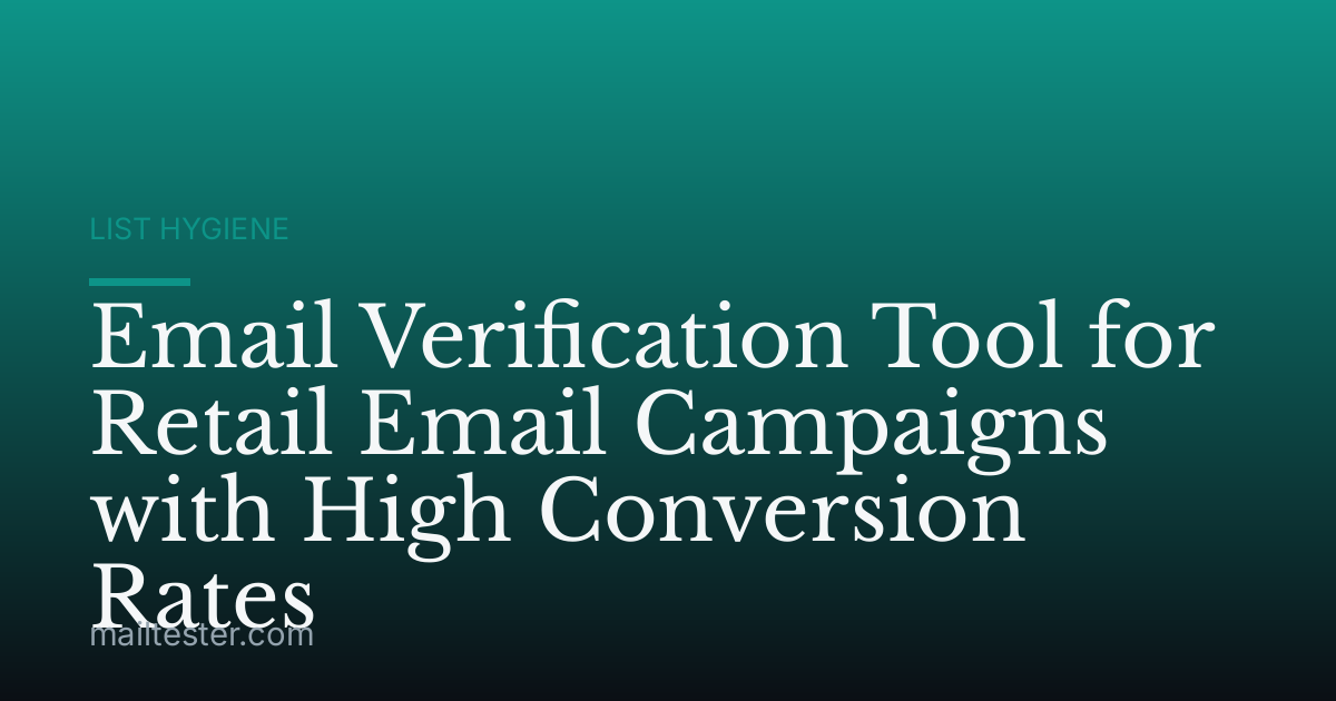 Email Verification Tool for Retail Email Campaigns with High Conversion Rates