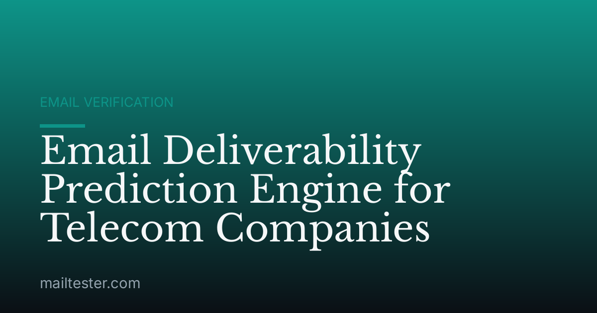 Email Deliverability Prediction Engine for Telecom Companies