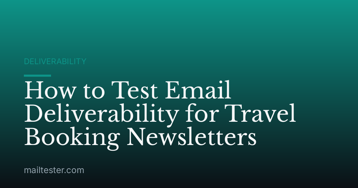 How to Test Email Deliverability for Travel Booking Newsletters