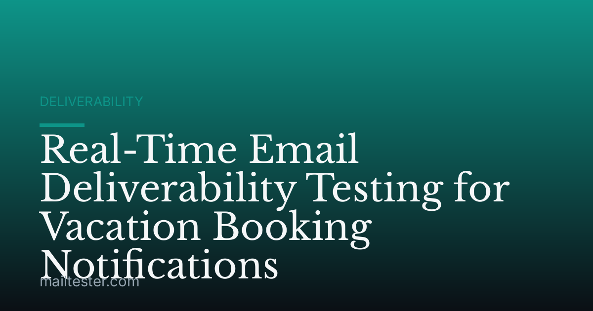 Real-Time Email Deliverability Testing for Vacation Booking Notifications