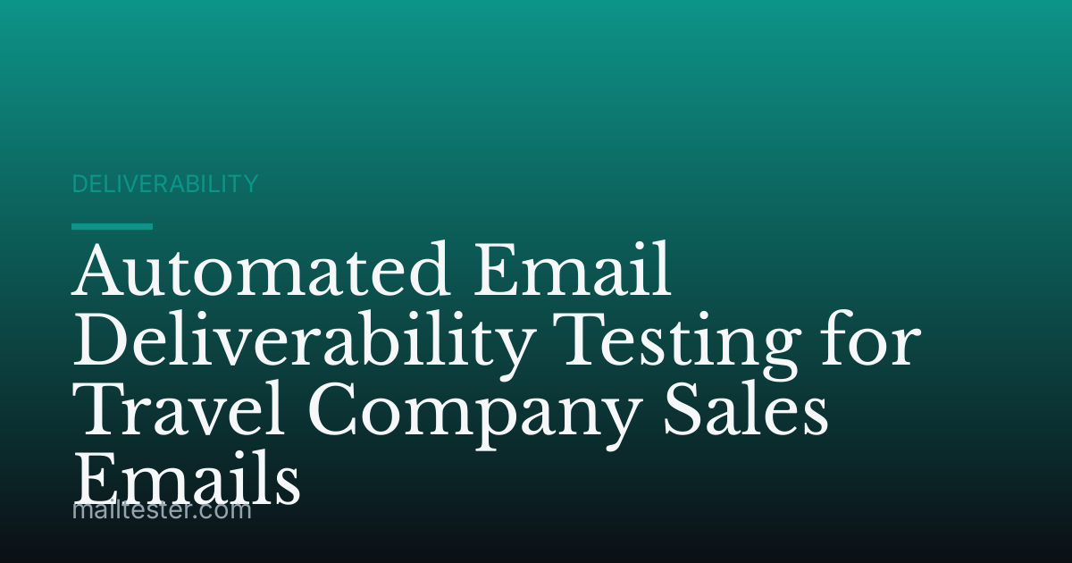 Automated Email Deliverability Testing for Travel Company Sales Emails