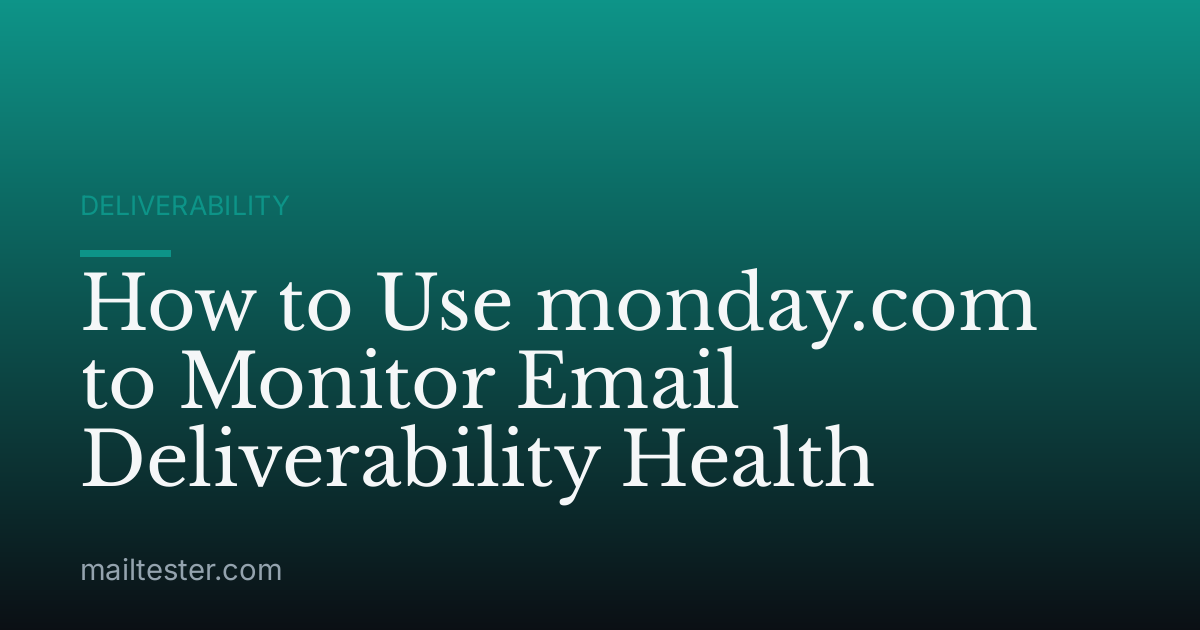 How to Use monday.com to Monitor Email Deliverability Health