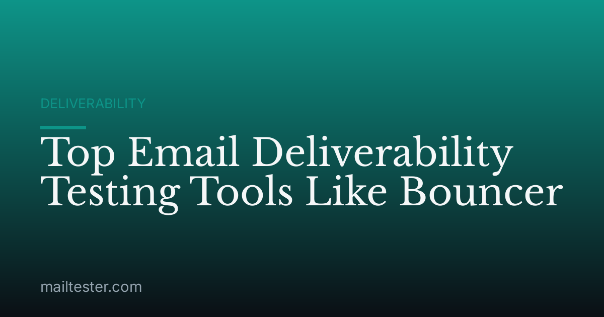 Top Email Deliverability Testing Tools Like Bouncer