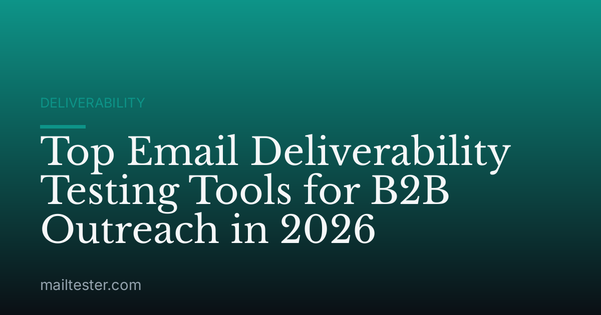Top Email Deliverability Testing Tools for B2B Outreach in 2026