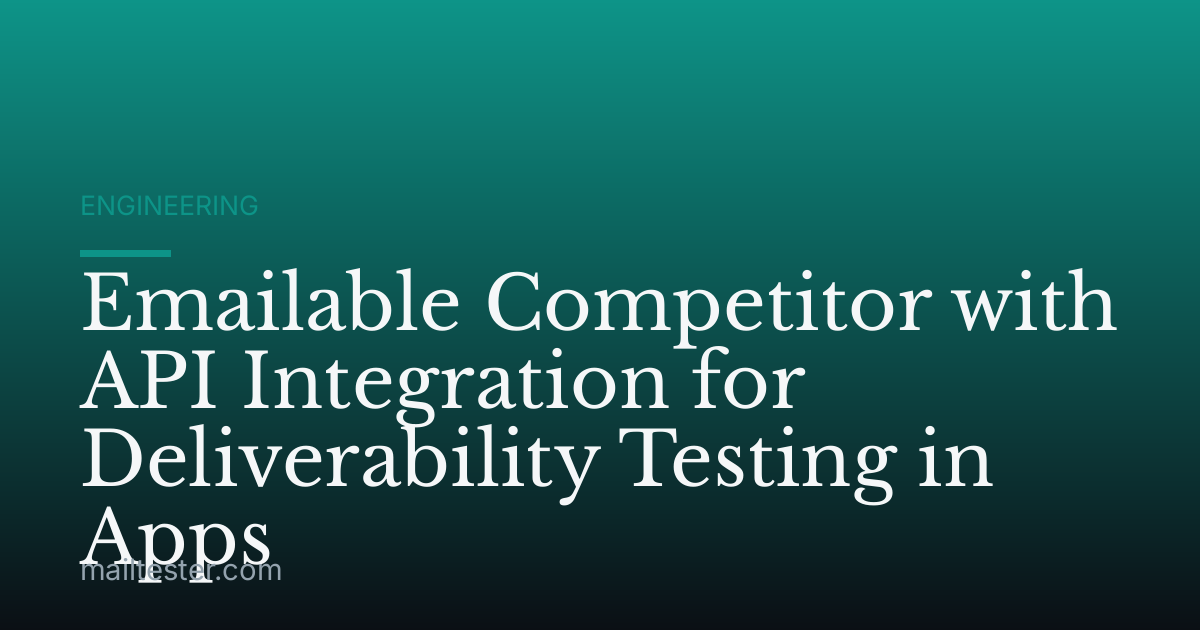 Emailable Competitor with API Integration for Deliverability Testing in Apps