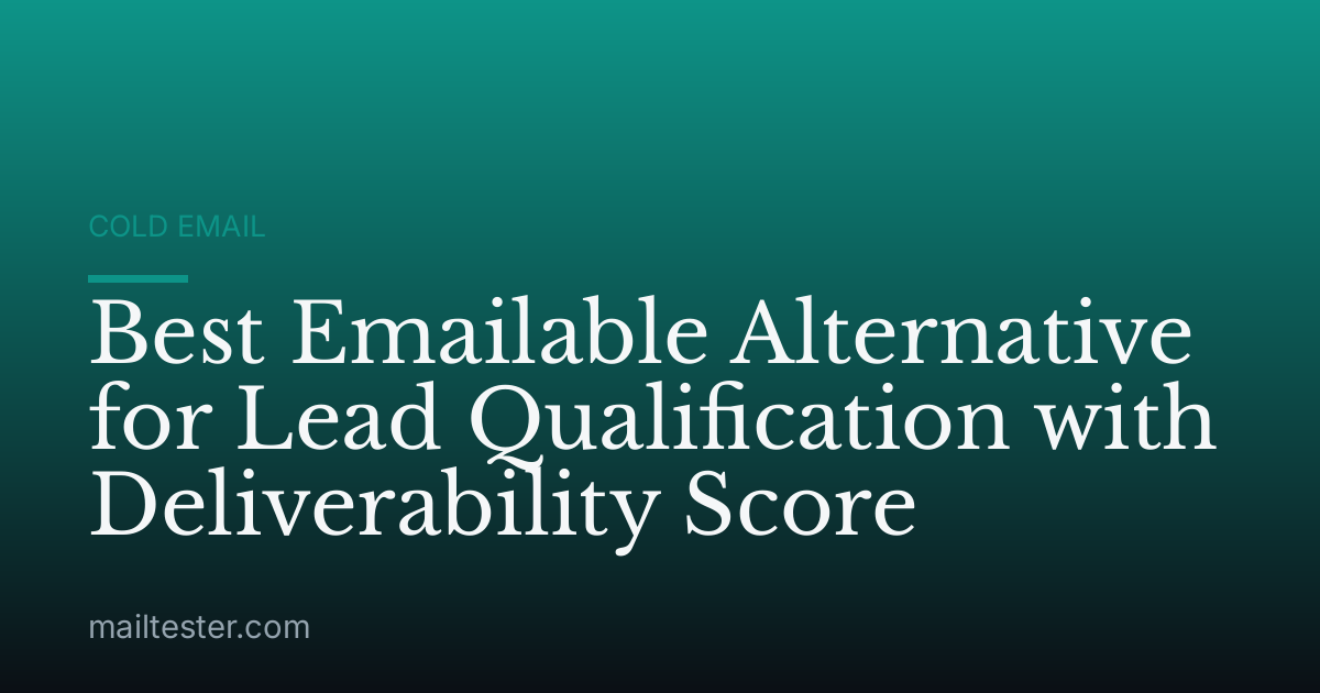 Best Emailable Alternative for Lead Qualification with Deliverability Score