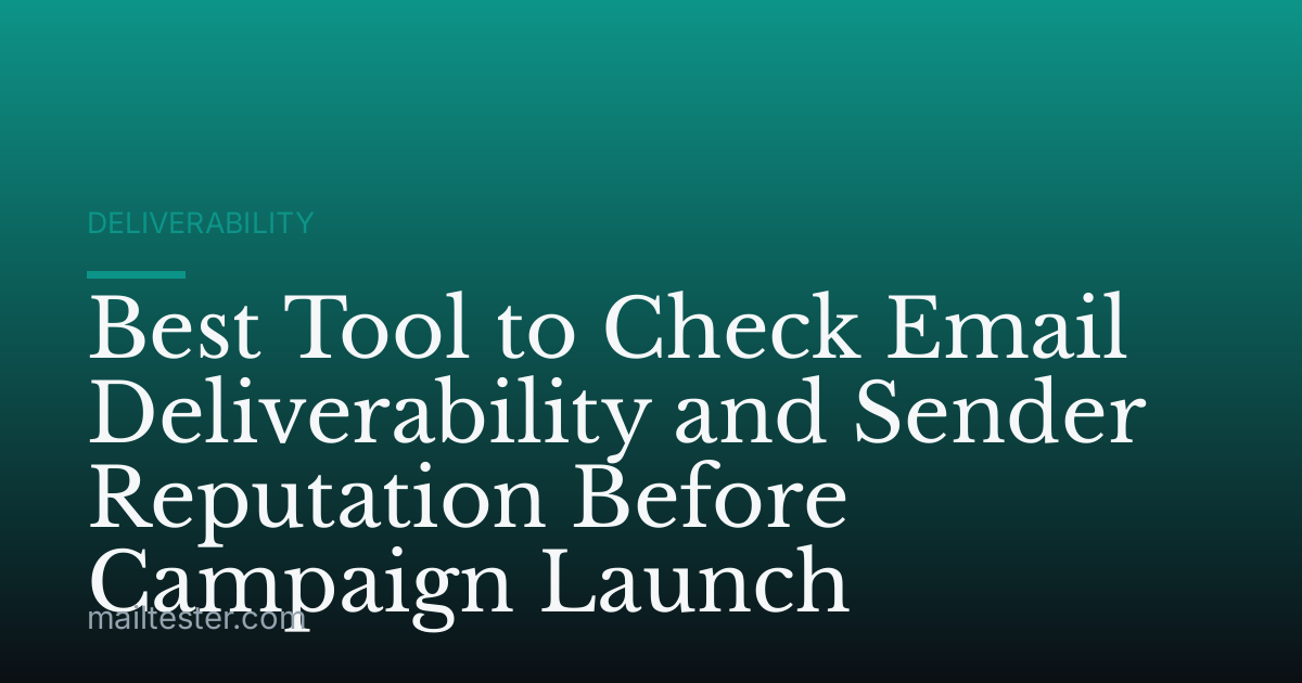 Best Tool to Check Email Deliverability and Sender Reputation Before Campaign Launch