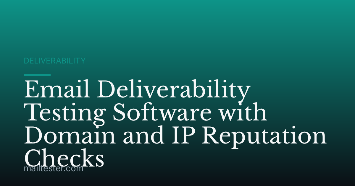 Email Deliverability Testing Software with Domain and IP Reputation Checks