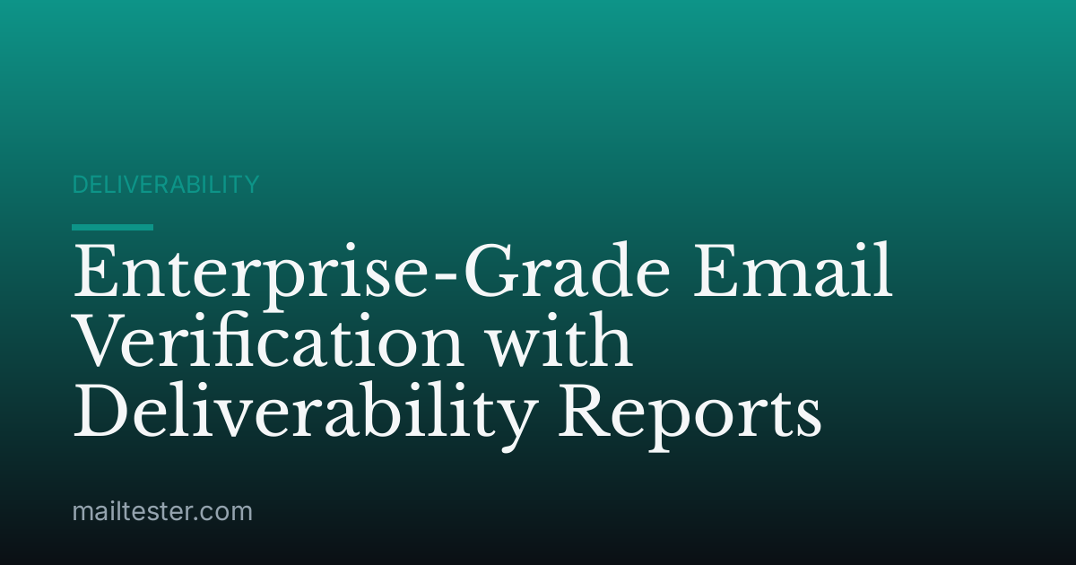 Enterprise-Grade Email Verification with Deliverability Reports