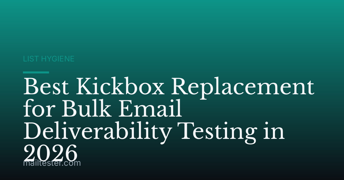 Best Kickbox Replacement for Bulk Email Deliverability Testing in 2026