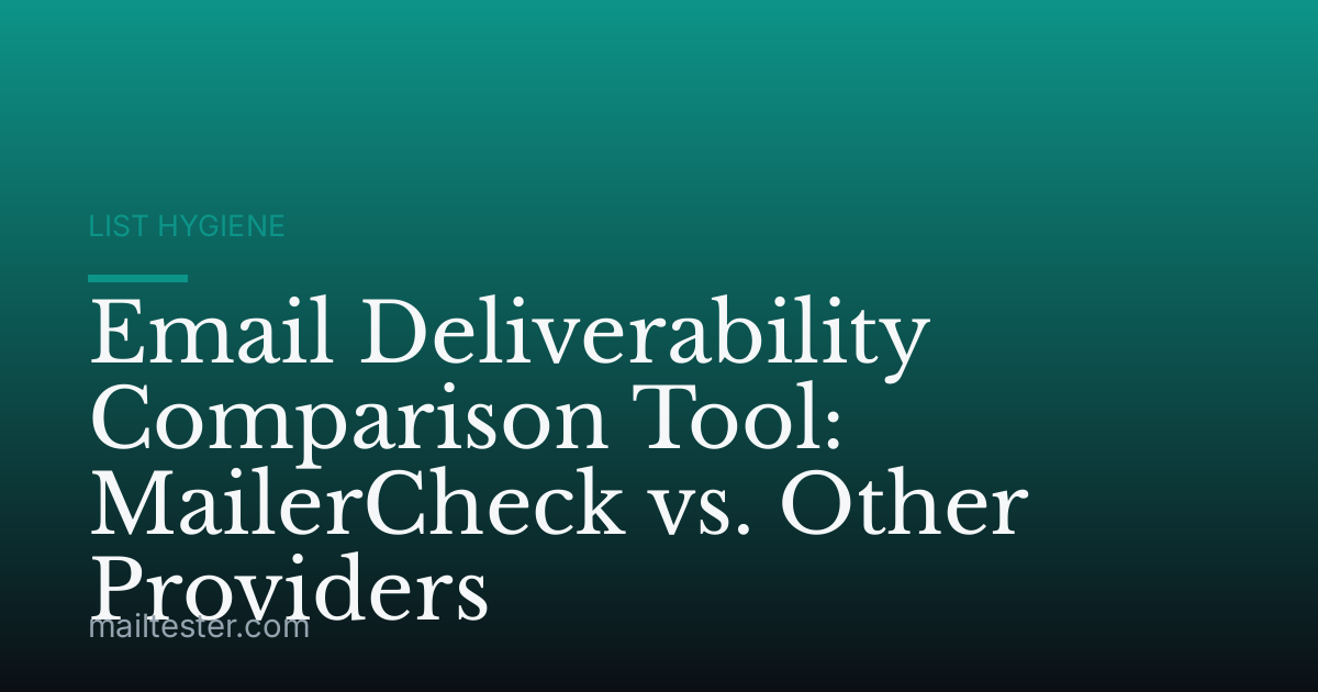 Email Deliverability Comparison Tool: MailerCheck vs. Other Providers