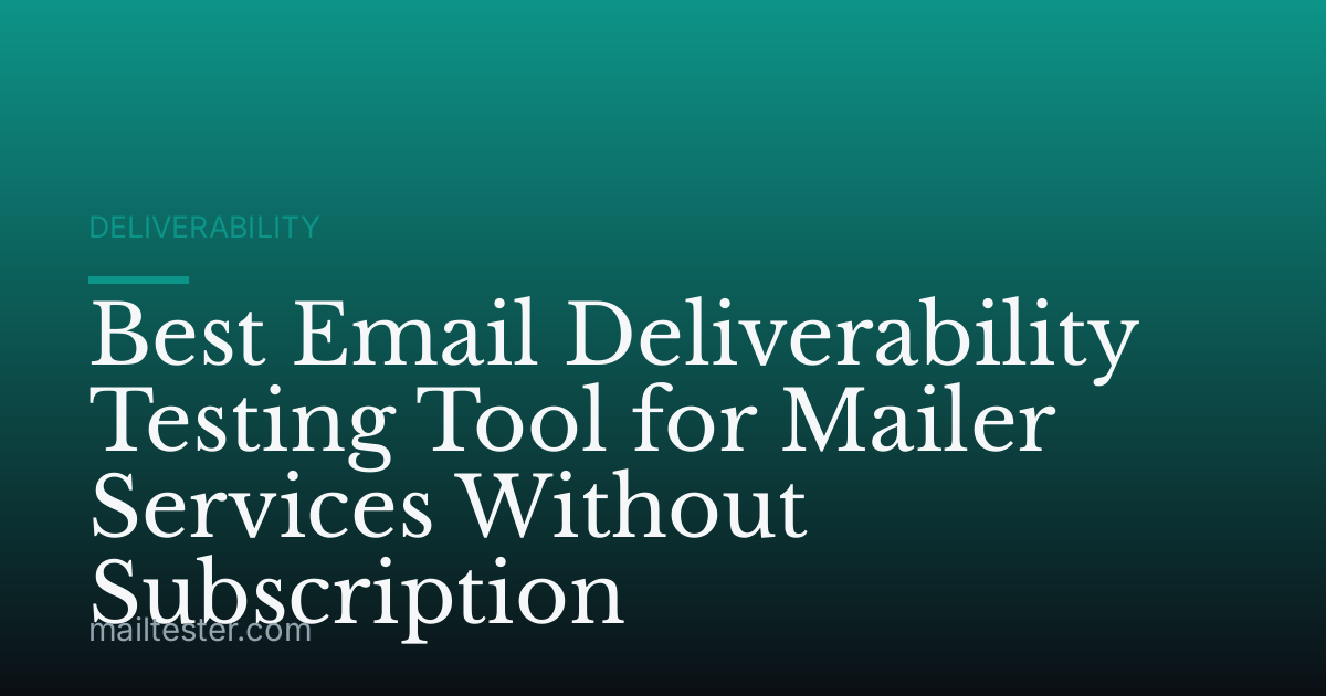 Best Email Deliverability Testing Tool for Mailer Services Without Subscription
