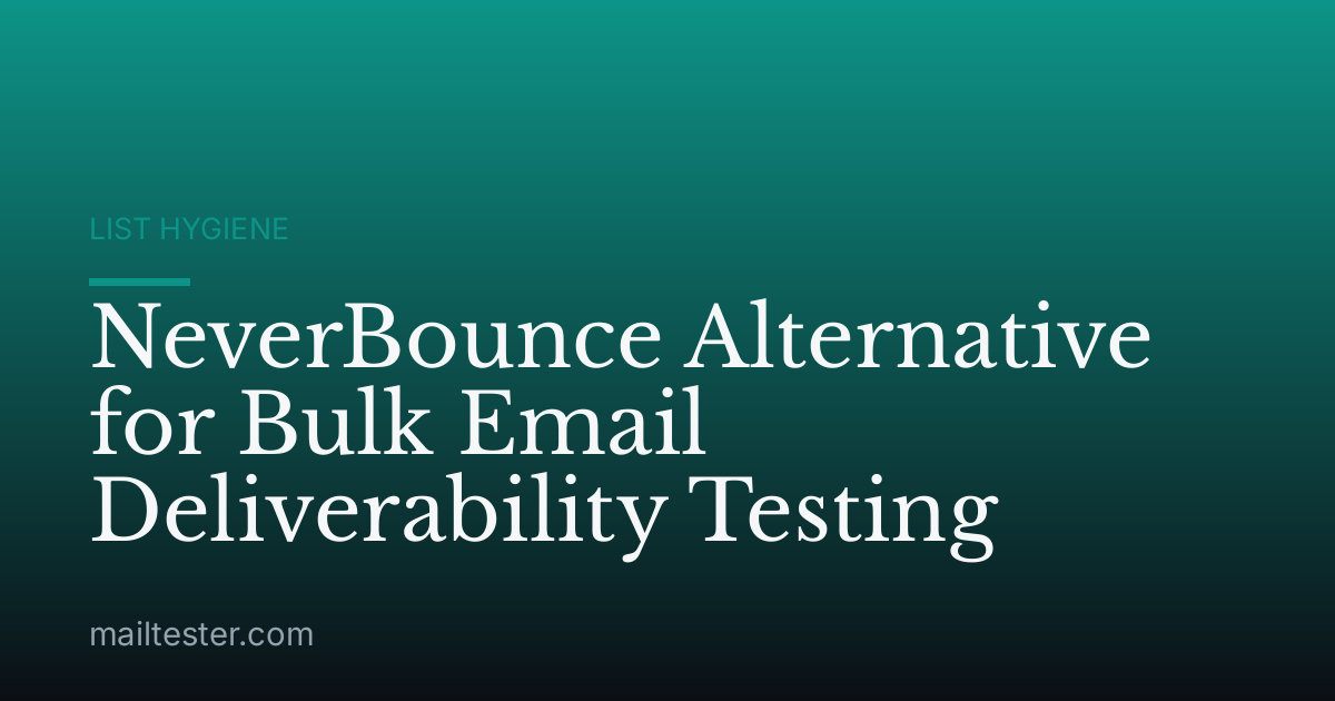 NeverBounce Alternative for Bulk Email Deliverability Testing