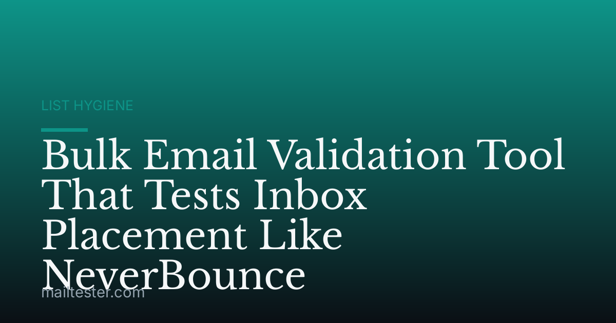 Bulk Email Validation Tool That Tests Inbox Placement Like NeverBounce