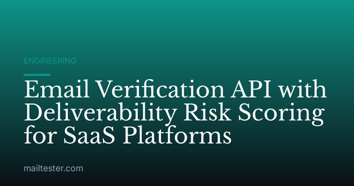 Email Verification API with Deliverability Risk Scoring for SaaS Platforms