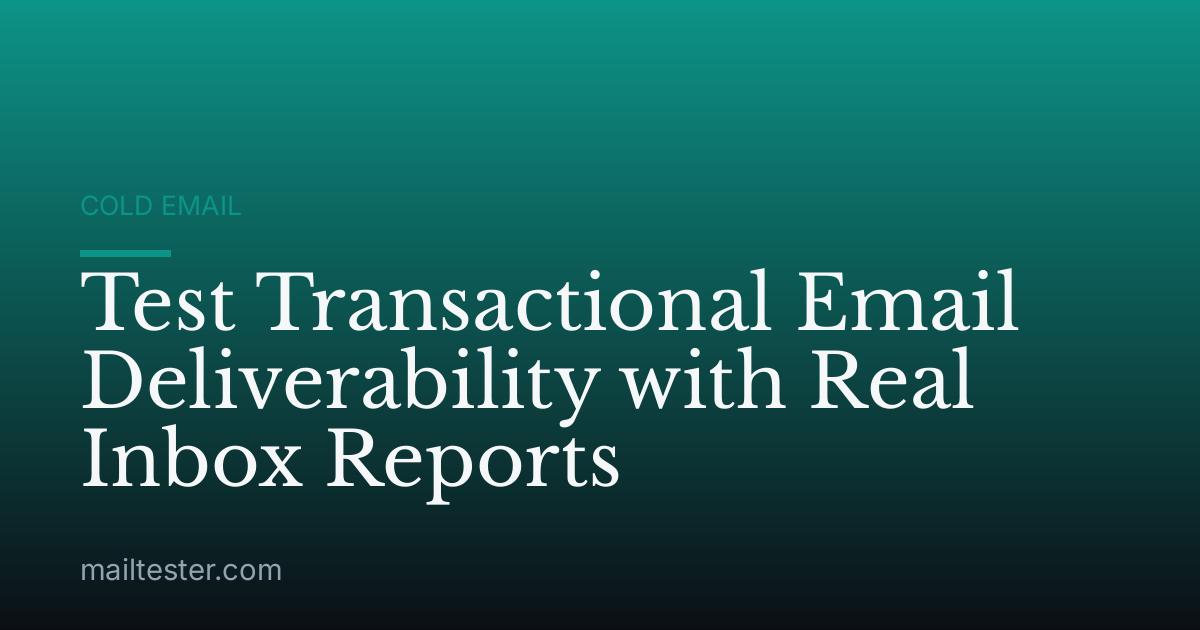 Test Transactional Email Deliverability with Real Inbox Reports