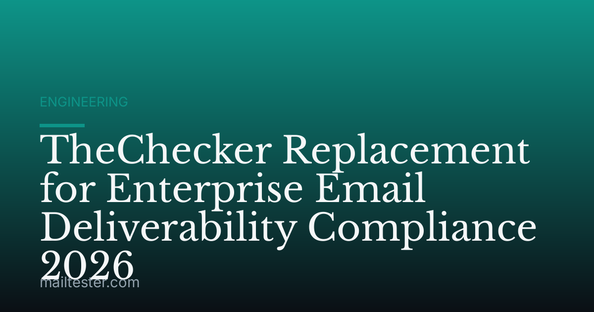 TheChecker Replacement for Enterprise Email Deliverability Compliance 2026
