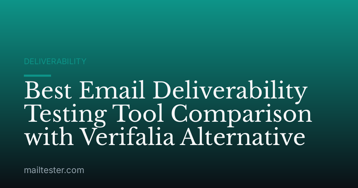Best Email Deliverability Testing Tool Comparison with Verifalia Alternative