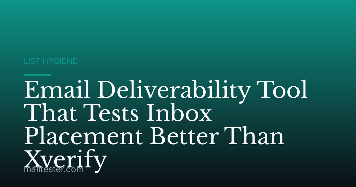 Email Deliverability Tool That Tests Inbox Placement Better Than Xverify