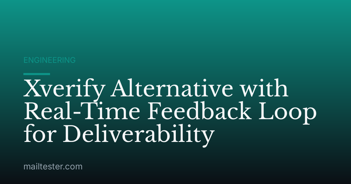 Xverify Alternative with Real-Time Feedback Loop for Deliverability