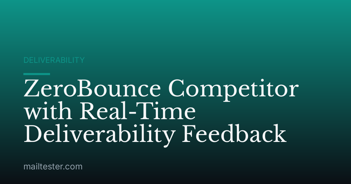 ZeroBounce Competitor with Real-Time Deliverability Feedback