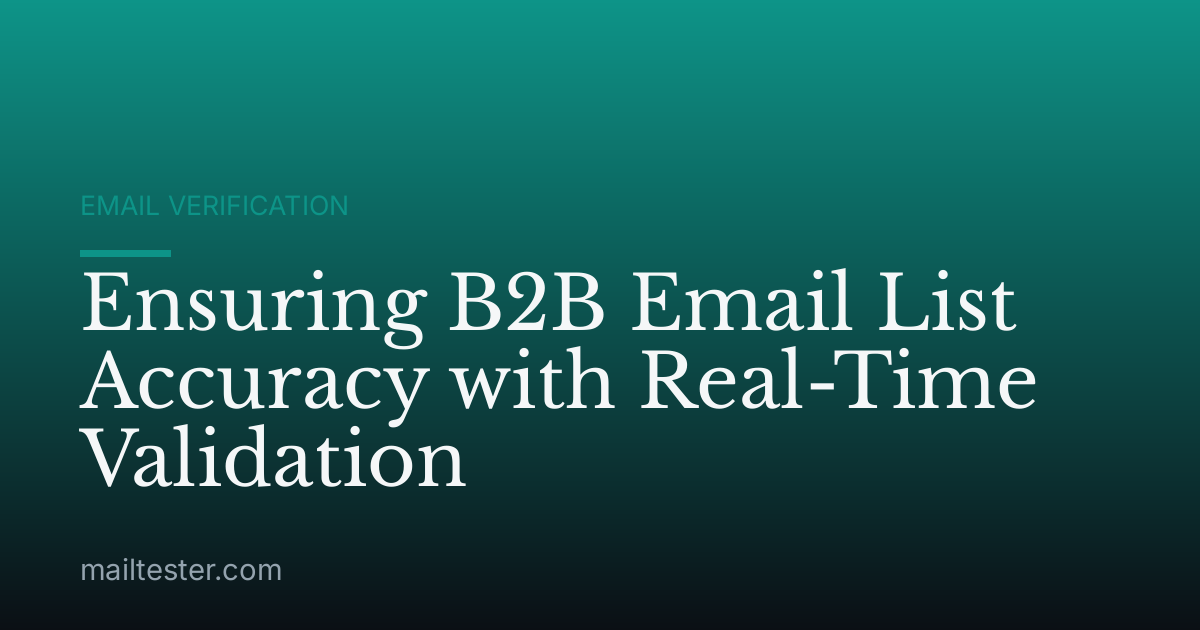 Ensuring B2B Email List Accuracy with Real-Time Validation
