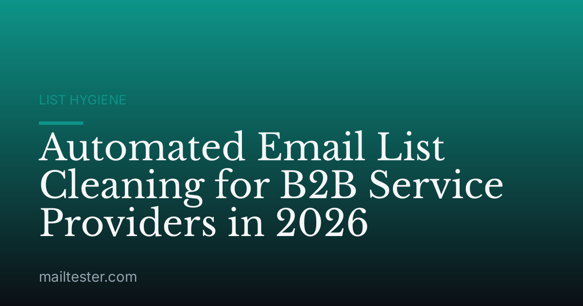 Automated Email List Cleaning for B2B Service Providers in 2026