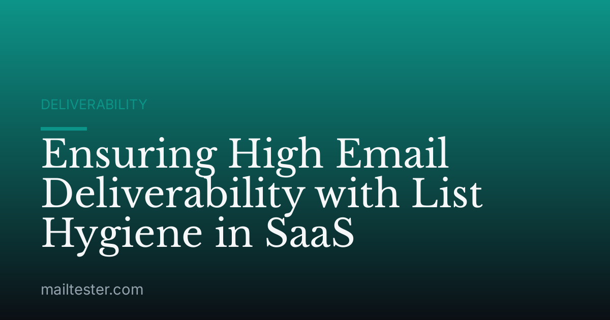 Ensuring High Email Deliverability with List Hygiene in SaaS