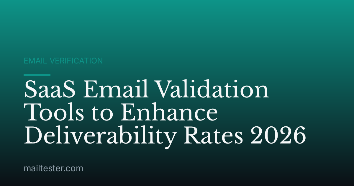 SaaS Email Validation Tools to Enhance Deliverability Rates 2026