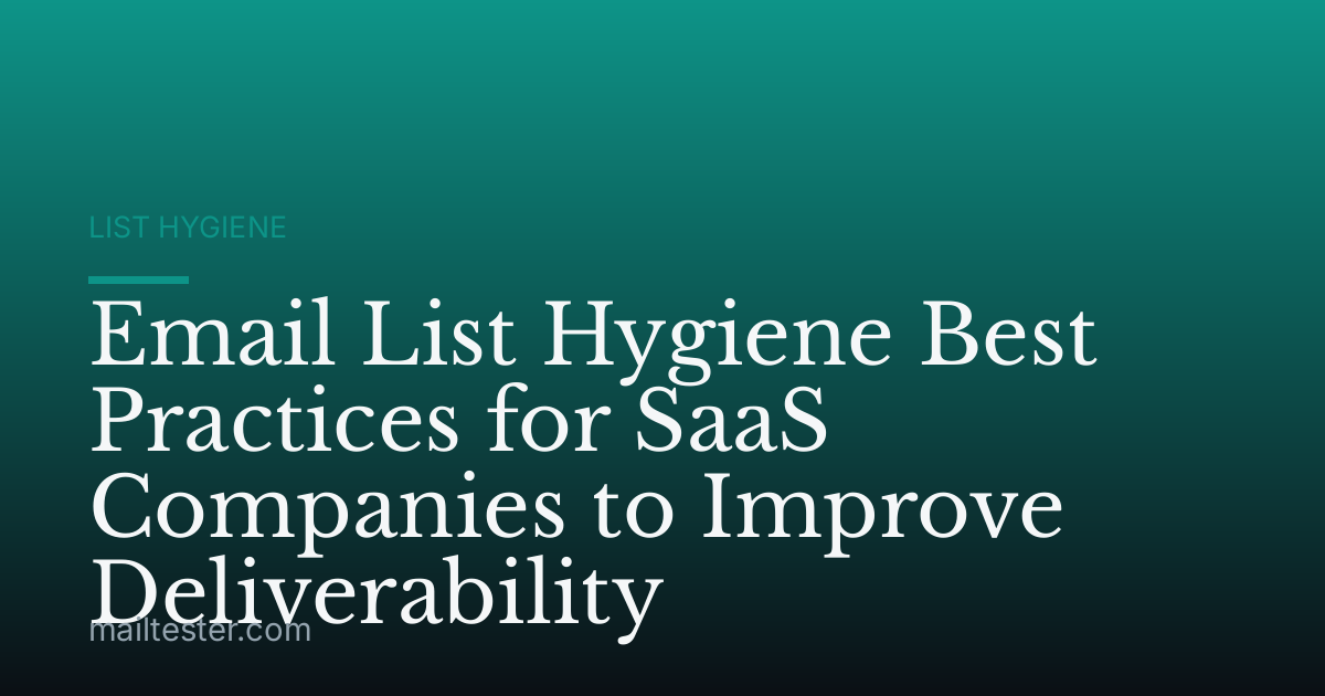 Email List Hygiene Best Practices for SaaS Companies to Improve Deliverability