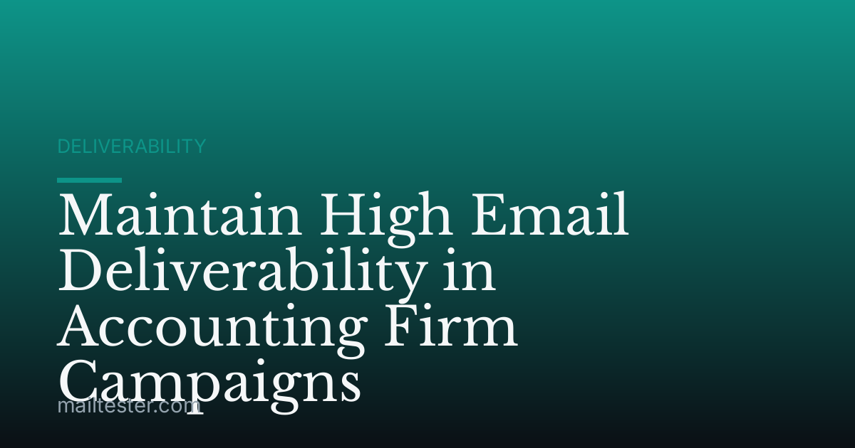Maintain High Email Deliverability in Accounting Firm Campaigns