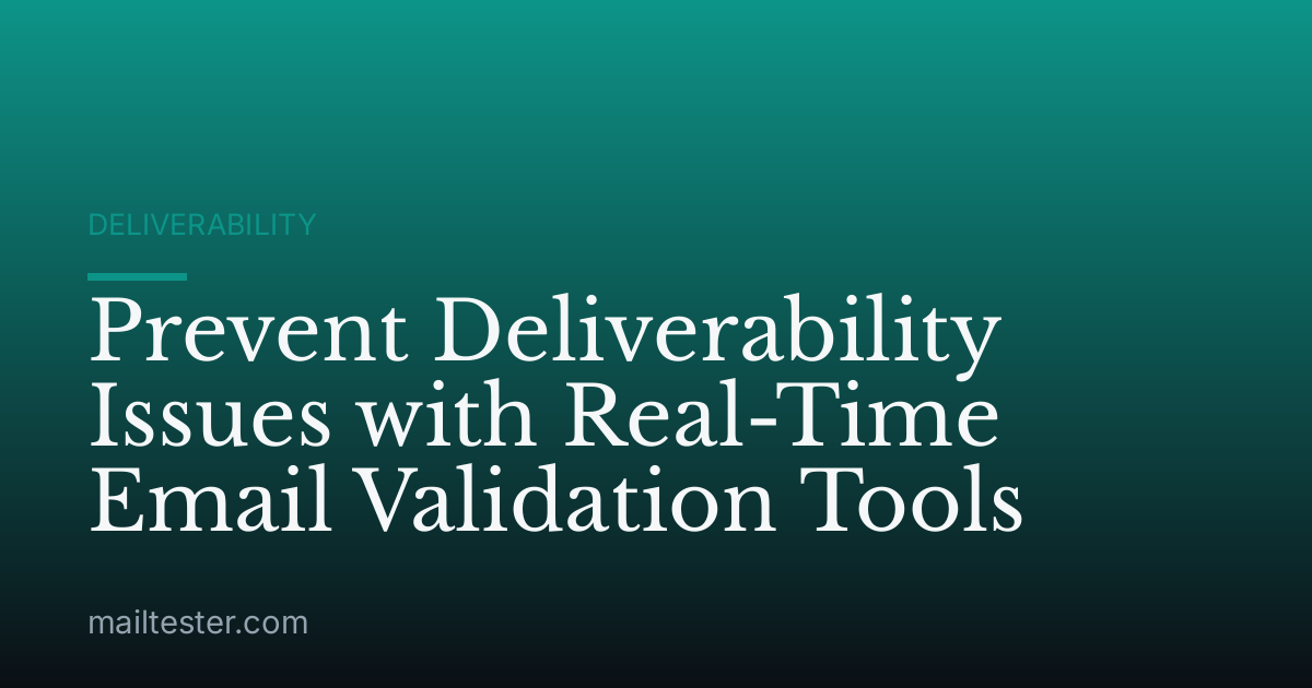 Prevent Deliverability Issues with Real-Time Email Validation Tools
