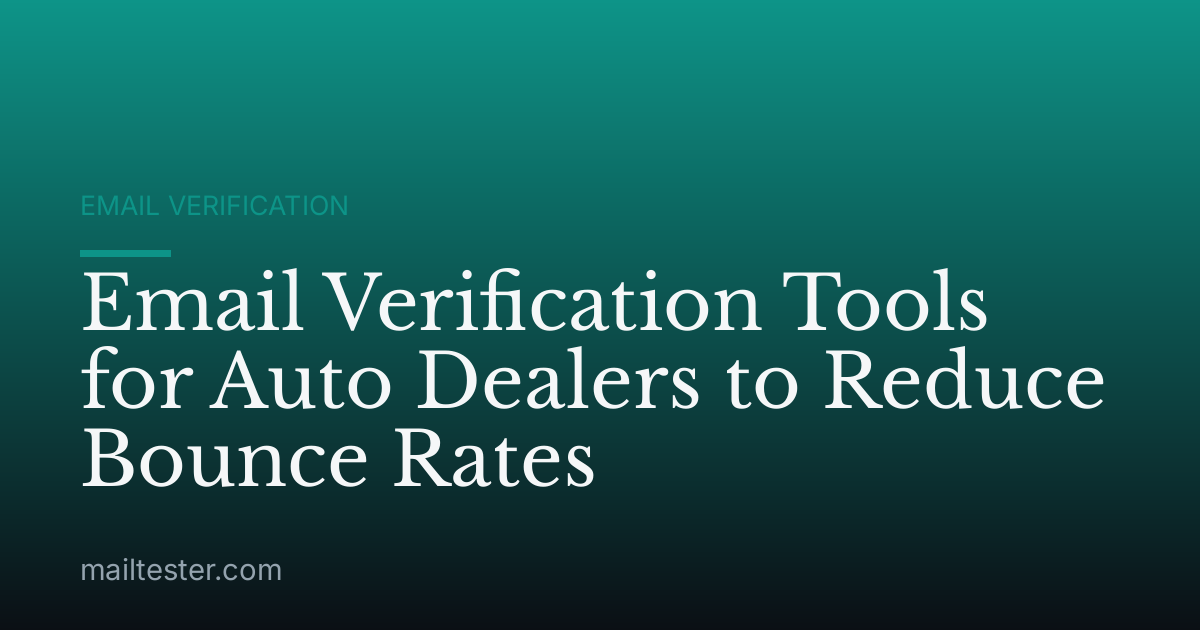 Email Verification Tools for Auto Dealers to Reduce Bounce Rates