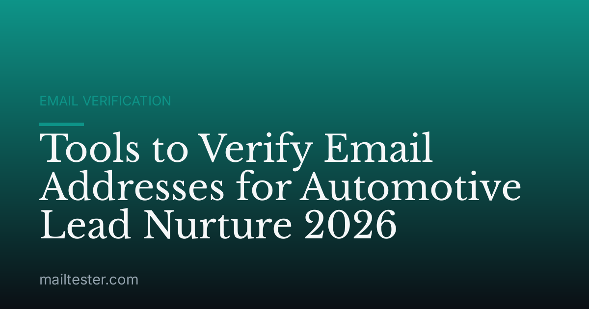 Tools to Verify Email Addresses for Automotive Lead Nurture 2026