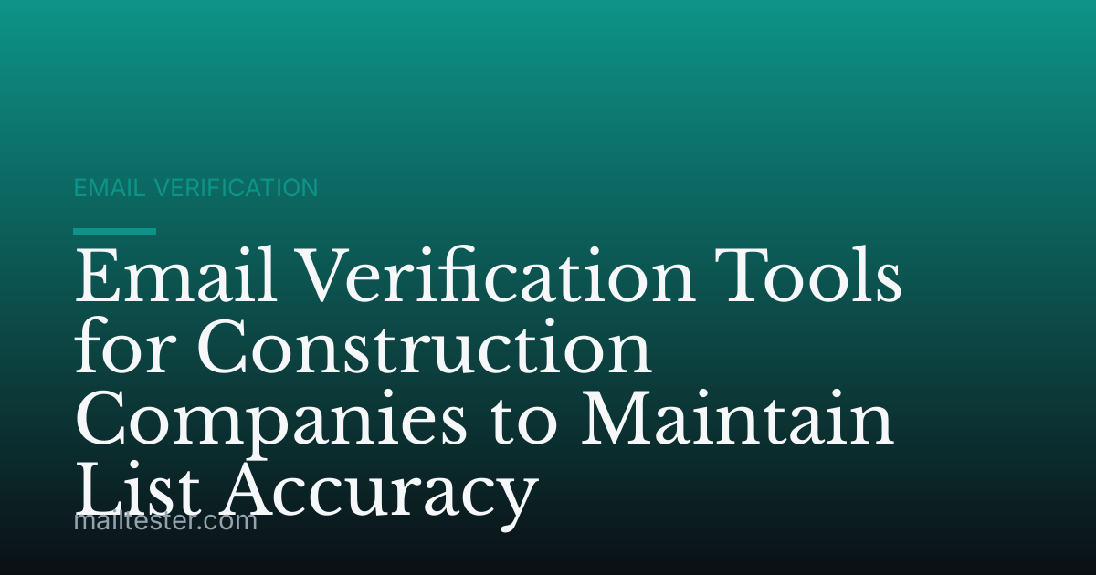 Email Verification Tools for Construction Companies to Maintain List Accuracy