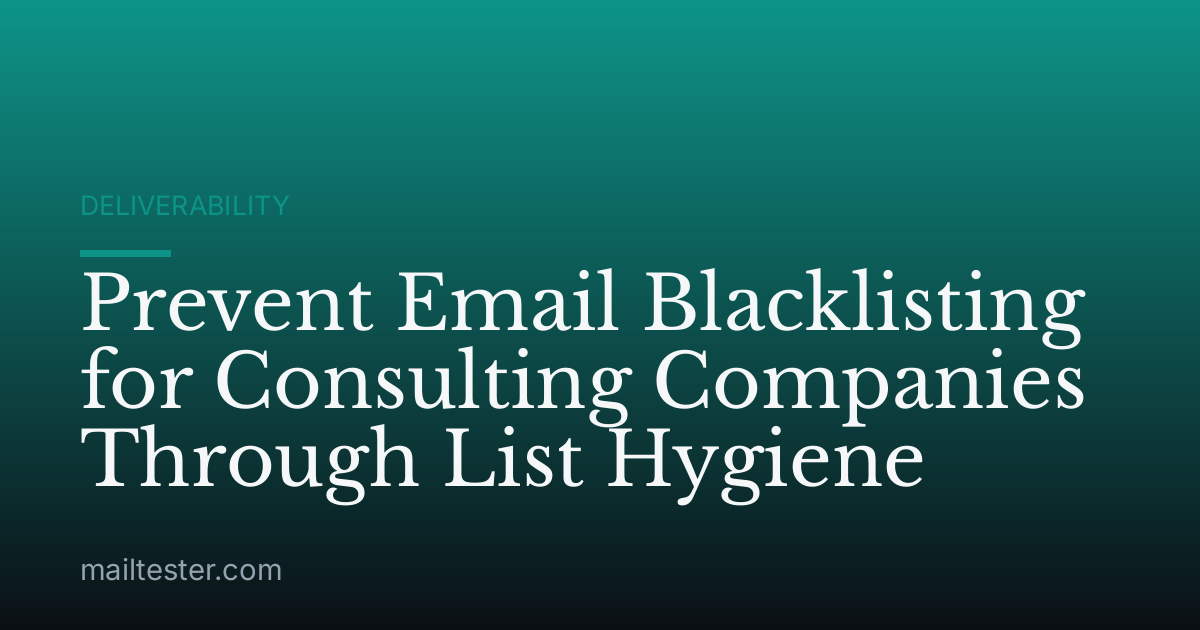 Prevent Email Blacklisting for Consulting Companies Through List Hygiene