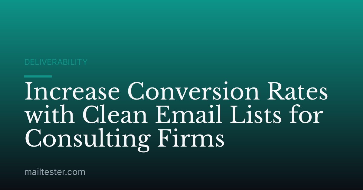 Increase Conversion Rates with Clean Email Lists for Consulting Firms