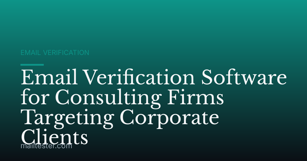 Email Verification Software for Consulting Firms Targeting Corporate Clients