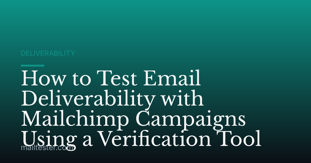 How to Test Email Deliverability with Mailchimp Campaigns Using a Verification Tool