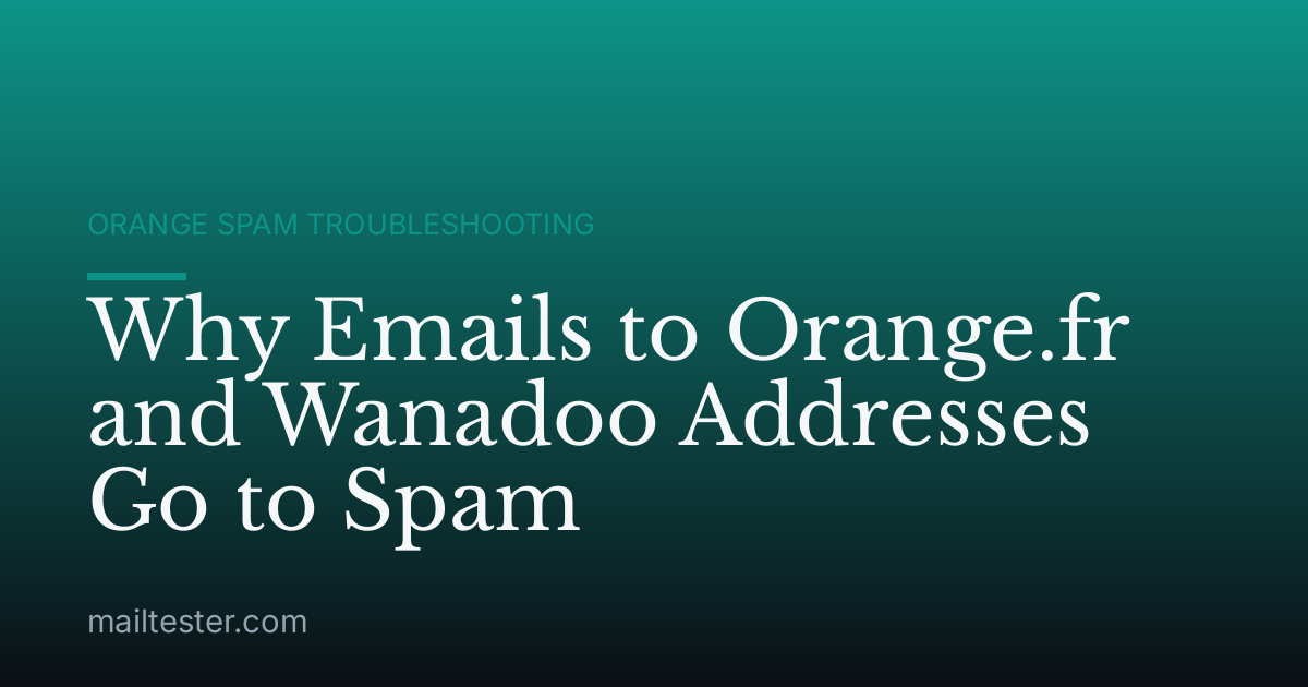 Why Emails to Orange.fr and Wanadoo Addresses Go to Spam
