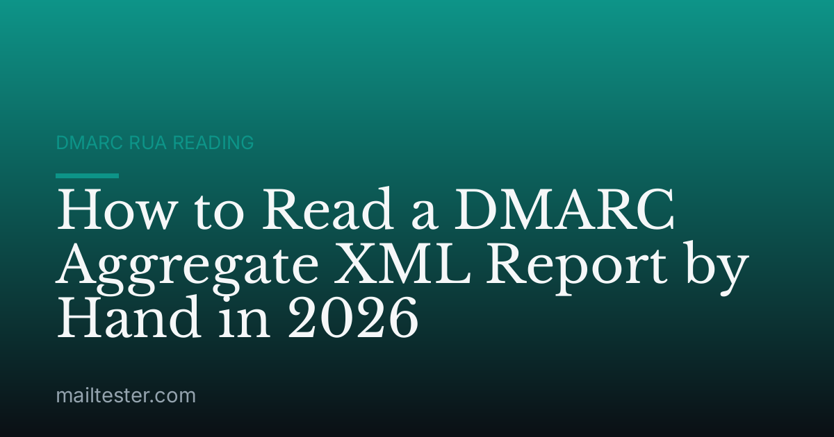How to Read a DMARC Aggregate XML Report by Hand in 2026